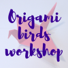Origami birds workshop